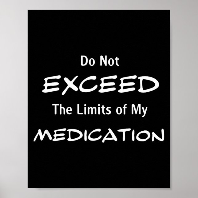 Póster Do Not Exceed The Limits Of My Medication Funny No (Frente)