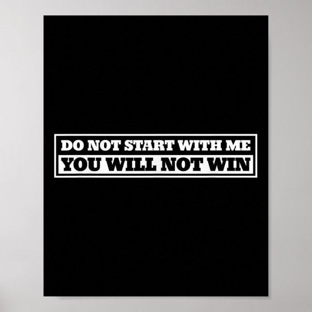 Póster Do Not Start With-me You Will Not Win Funny Quote  (Frente)
