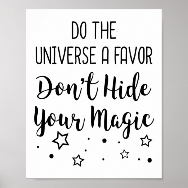 Póster Do The Universe A Favor Dont Hide Your Magic  (Frente)