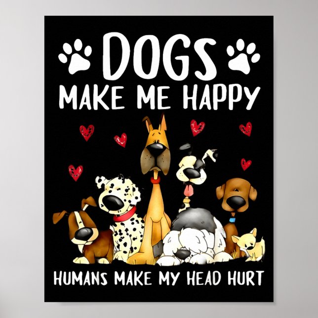 Póster Dogs Make Me Happy Humans Make My Head Hurt Funny  (Frente)