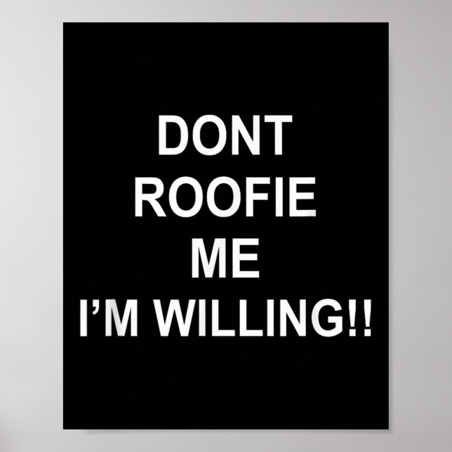 Póster Don’t Roofie Me I'm Willing  (Frente)