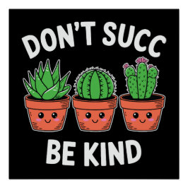 Póster Don’t Succ, Be Kind – Cute Cactus Pun