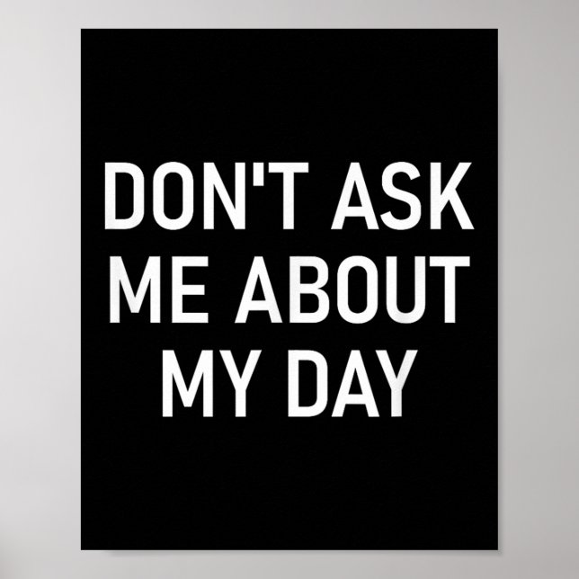 Póster Don't Ask Me About My Day, Funny, Jokes, Sarcastic (Frente)