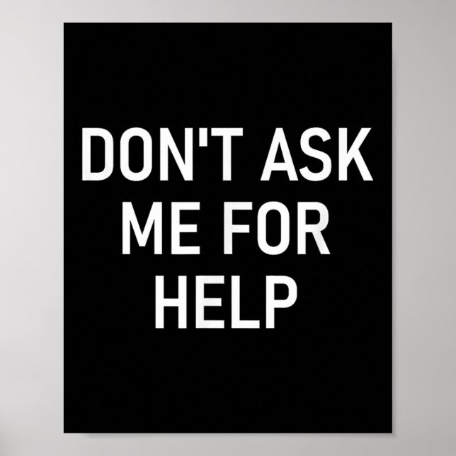 Póster Don't Ask Me For Help, Funny, Jokes, Sarcastic, Fa (Frente)