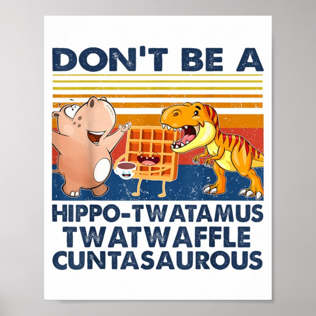Póster Don't Be A Hip-twatamus Twatwaffle Asaurous  (Frente)