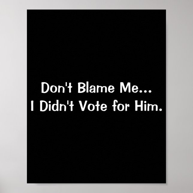 Póster Dont Blame Me I Didnt Vote For Him  (Frente)