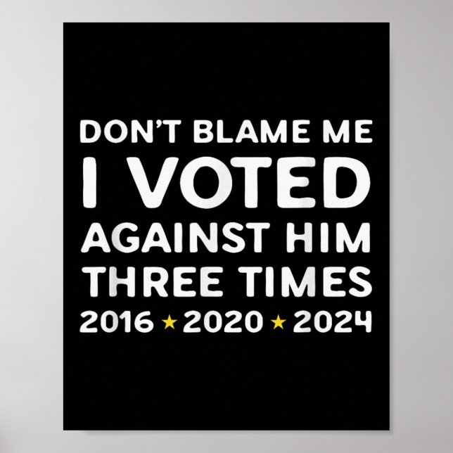 Póster Don't Blame Me I Voted Against Him Funny Litical S (Frente)