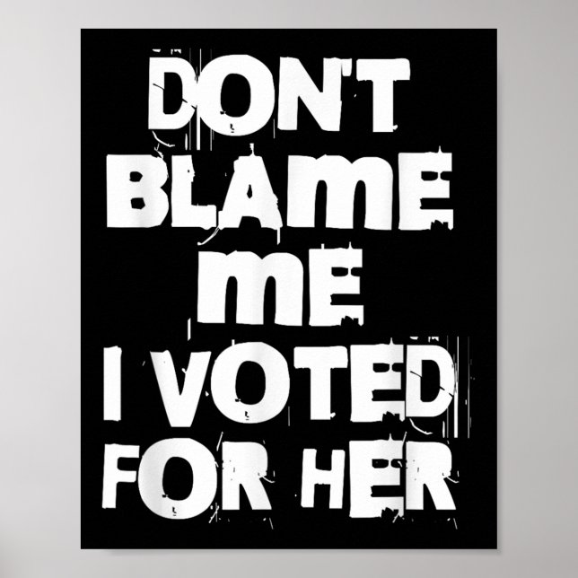 Póster Don't Blame Me I Voted For Her Funny  (Frente)