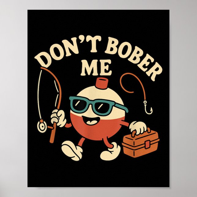 Póster Don't Bobber Me Funny Fishing Bobber Quote  (Frente)