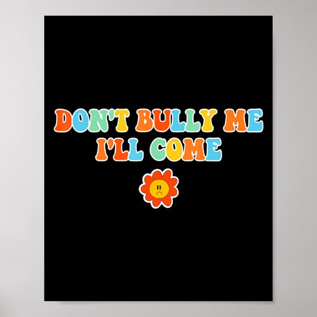 Póster Dont Bully Me Ill Come Sarcastic Meme For Women  (Frente)