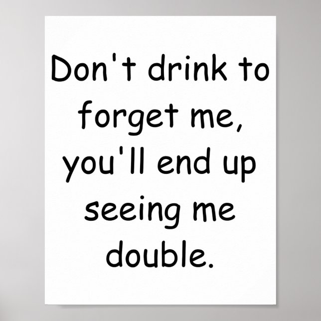 Póster Dont Drink To Forget Me Youll End Up Seeing Me  (Frente)