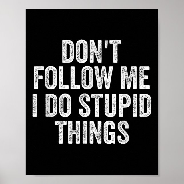 Póster Don't Follow Me I Do Stud Things Funny  (Frente)