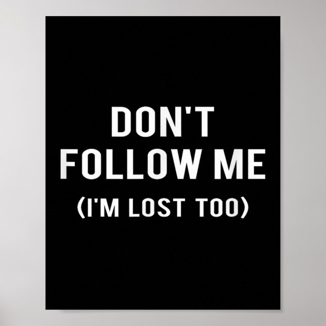 Póster Don't Follow Me I'm Lost Too Funny Quotes  (Frente)