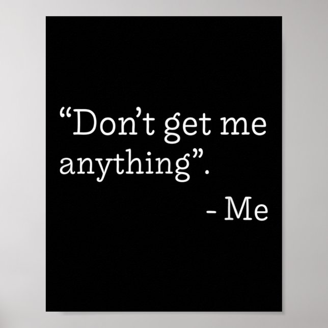 Póster Don't Get Me Anything - Me Quote Holiday Birthday  (Frente)