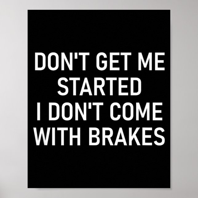 Póster Dont Get Me Started I Dont Come With Brakes Fun  (Frente)