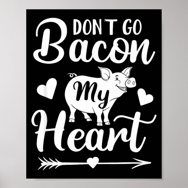 Póster Dont Go Bacon My Heart Funny Valentines Day G Lo  (Frente)