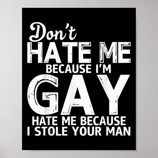 Póster Don't Hate Me Because I'm Gay Hate Me Because Stol (Frente)