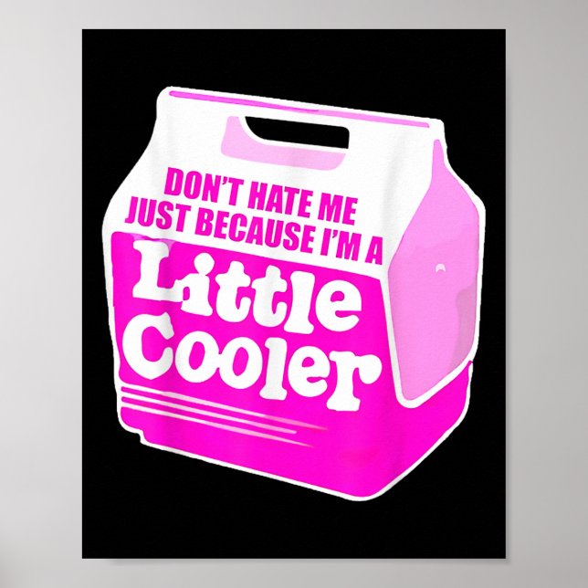 Póster Don't Hate Me Just Because I'm A Little-cooler  (Frente)