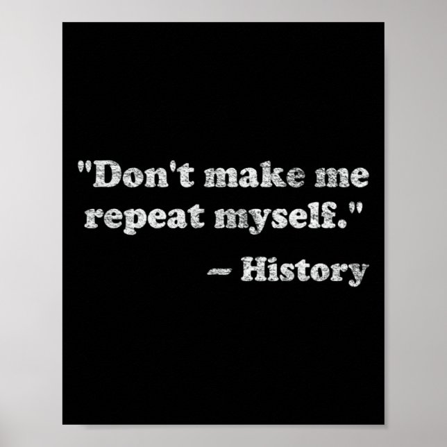 Póster Dont Let Me Repeat Myself History  (Frente)