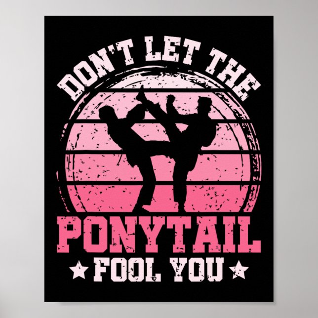 Póster Don't Let The Ponytail Fool You Martial Art Karate (Frente)