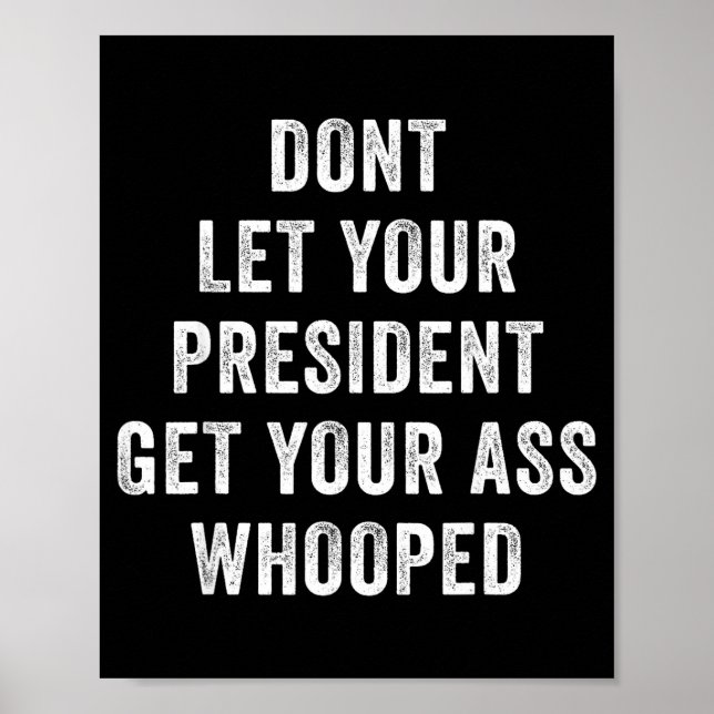 Póster Dont Let Your President Get Your Whooped  (Frente)