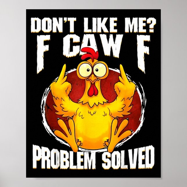 Póster Don't Like Me F Caw F Problem Solved Funny Chicken (Frente)