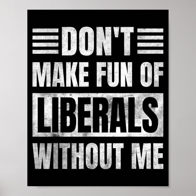 Póster Don't Make Fun Of Liberals Without Me  (Frente)