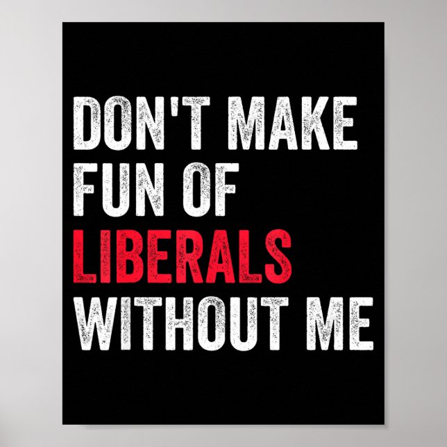 Póster Don't Make Fun Of Liberals Without Me Funny  (Frente)