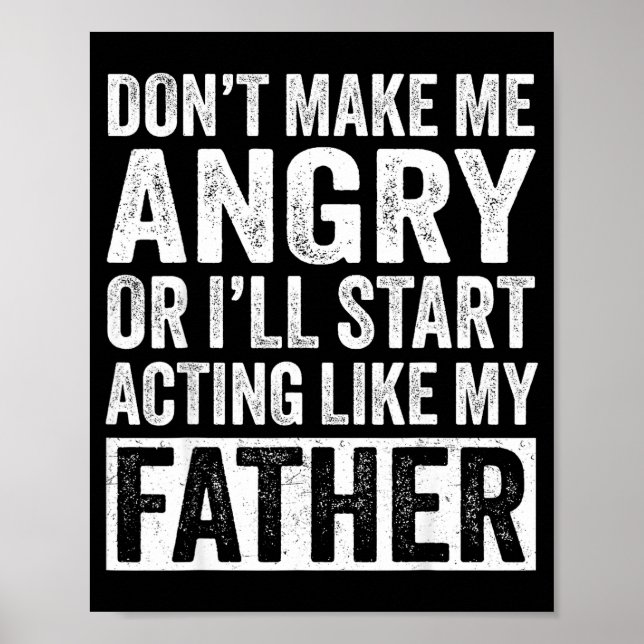 Póster Don't Make Me Angry Or I'll Start Acting Like My F (Frente)