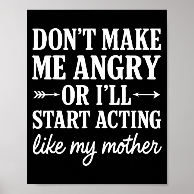 Póster Don't Make Me Angry Or I'll Start Acting Like My M (Frente)