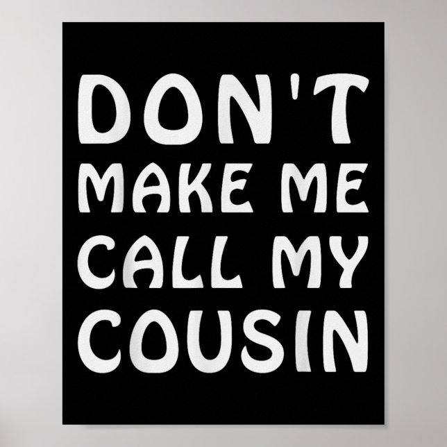 Póster Don't Make Me Call My Cousin Funny Cousins Crew Si (Frente)