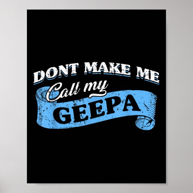 Póster Dont Make Me Call My Geepa Grandpa Fun Grandkid Sa (Frente)