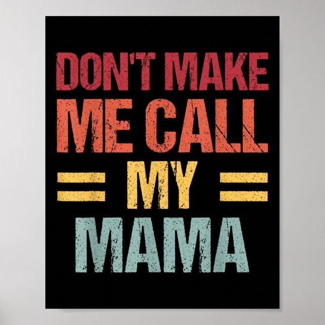 Póster Dont Make Me Call My Mama Funny Child Kid Mothers  (Frente)