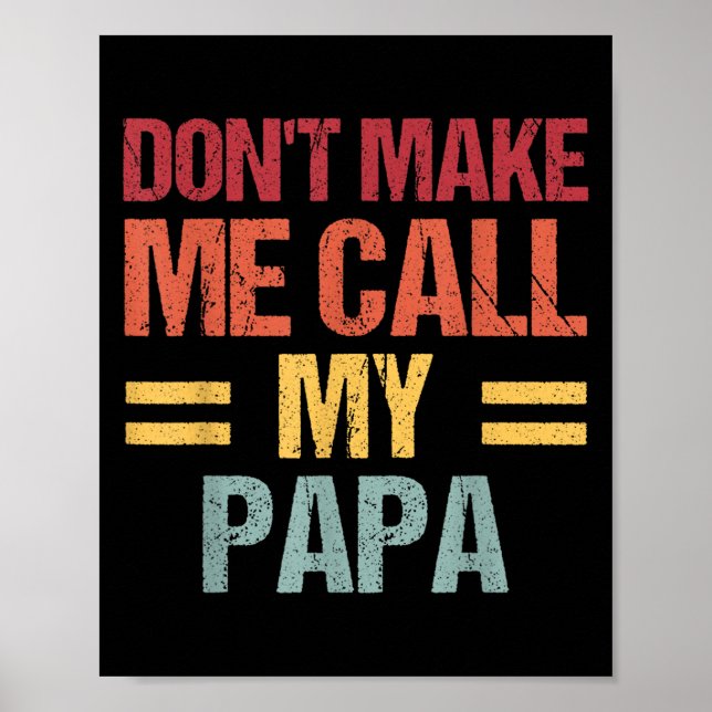 Póster Dont Make Me Call My Papa Funny Child Kid Fathers  (Frente)