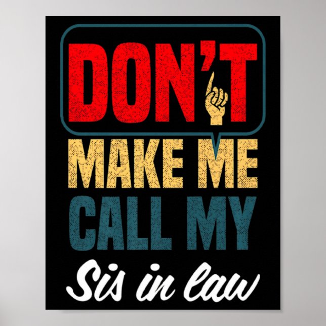 Póster Dont Make Me Call My Sis In Law Family Humor  (Frente)