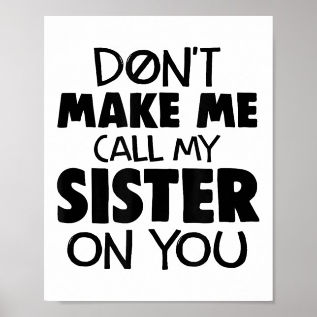 Póster Don't Make Me Call My Sister On You Humor Gift  (Frente)