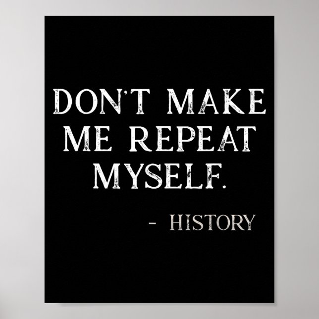 Póster Don't Make Me Repeat Myself Funny History Buff  (Frente)