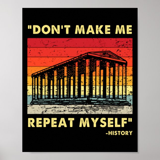 Póster Dont Make Me Repeat Myself Funny History Lover  (Frente)
