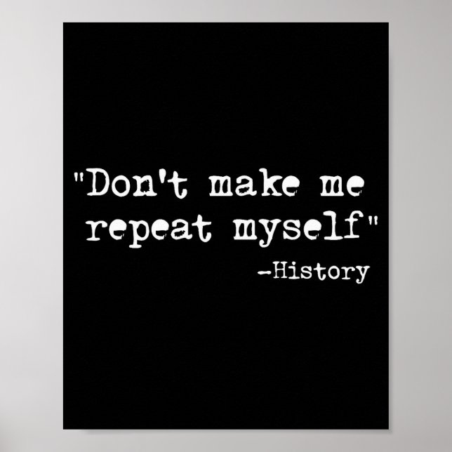 Póster Don't Make Me Repeat Myself Funny History Teacher  (Frente)