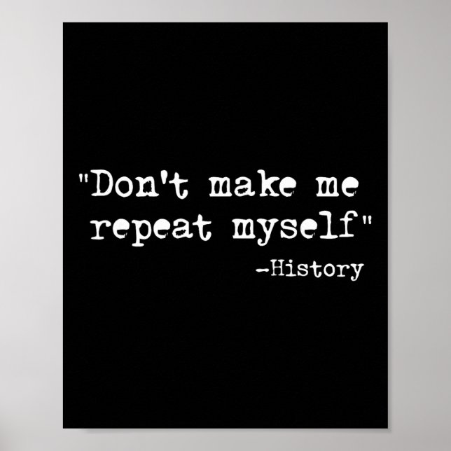 Póster Don't Make Me Repeat Myself Funny History Teacher  (Frente)