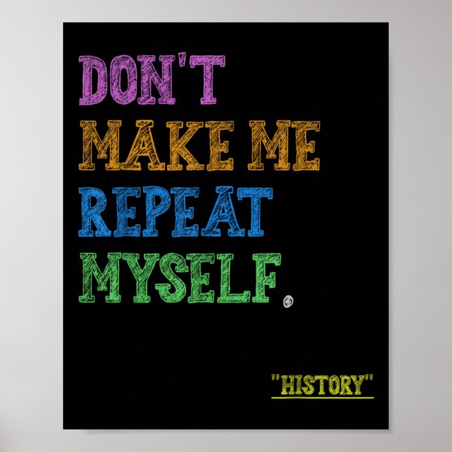 Póster Don't Make Me Repeat Myself Funny History Teacher  (Frente)