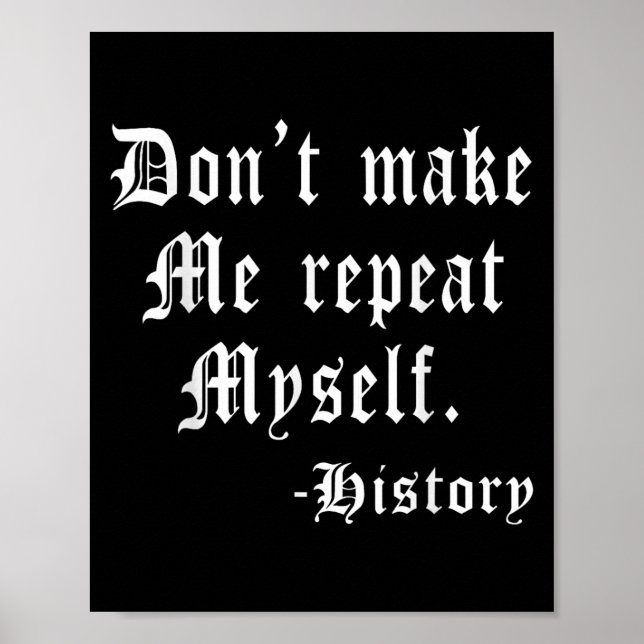 Póster Don't Make Me Repeat Myself Funny History Teacher  (Frente)