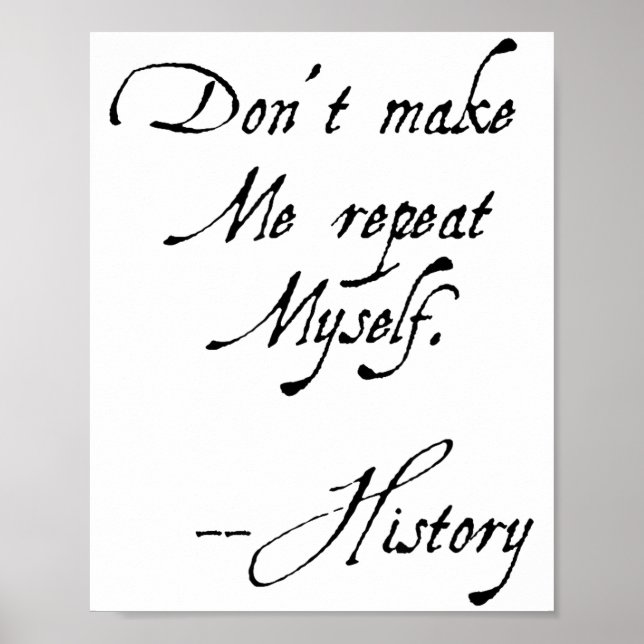 Póster Don't Make Me Repeat Myself History Funny Nerdy Ge (Frente)