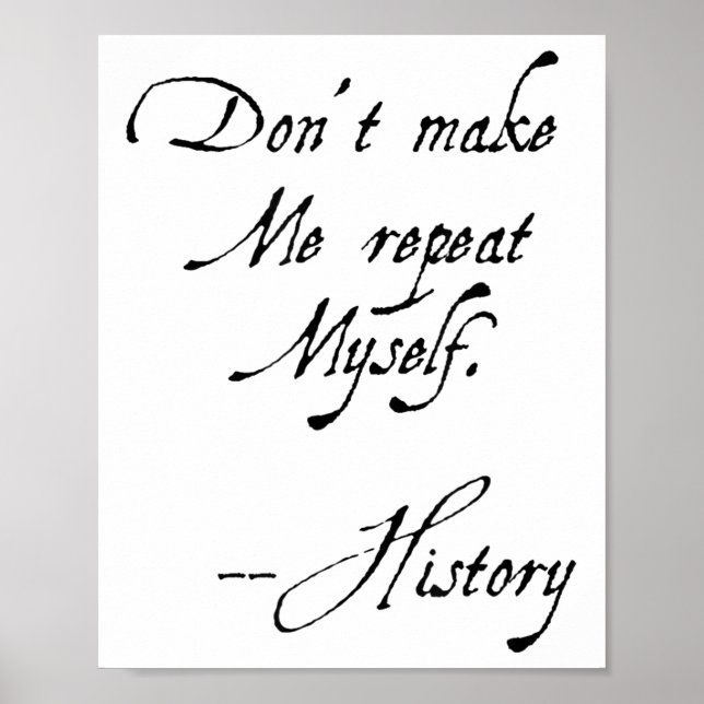 Póster Don't Make Me Repeat Myself History Funny Nerdy Ge (Frente)