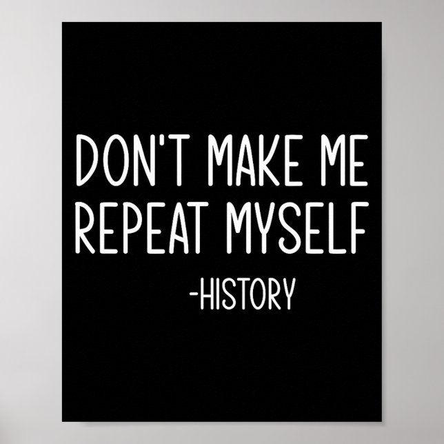 Póster Don't Make Me Repeat Myself -history, Funny, Sarca (Frente)