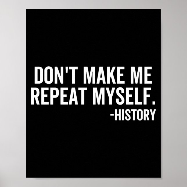 Póster Dont Make Me Repeat Myself History School Teacher  (Frente)