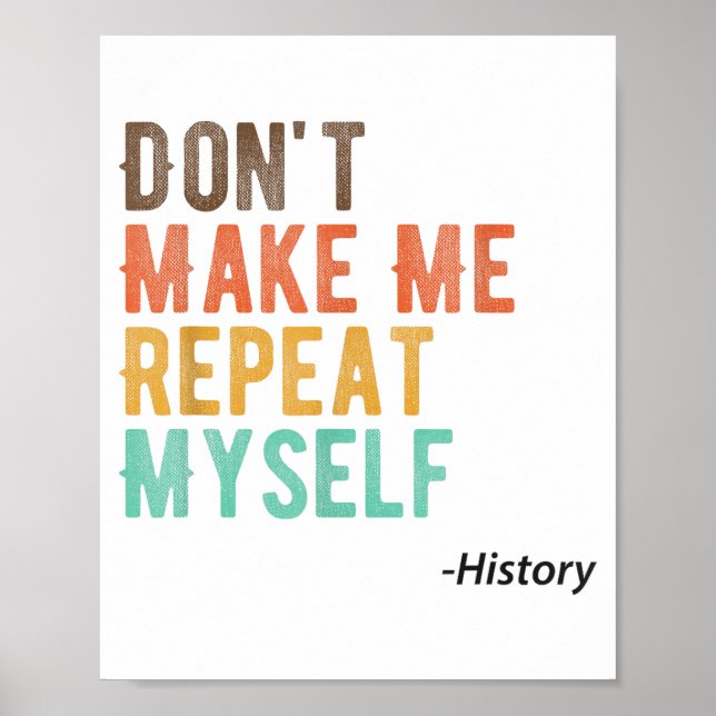 Póster Don't Make Me Repeat Myself History Teacher Histor (Frente)
