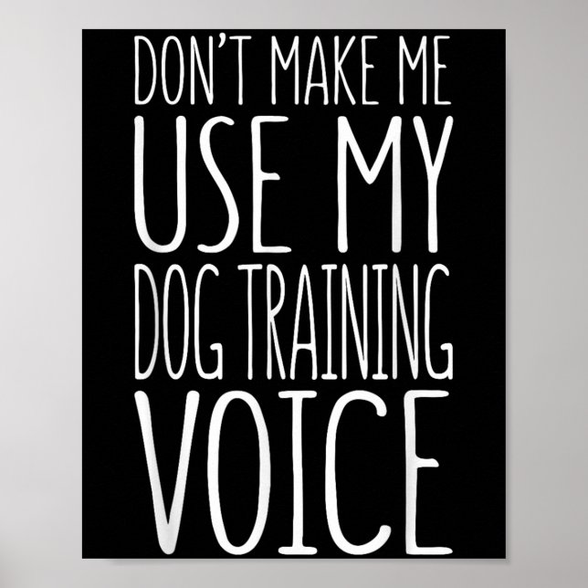 Póster Don't Make Me Use My Dog Training Voice Shirt Dog  (Frente)