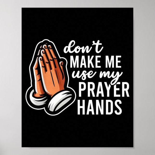 Póster Don't Make Me Use My Prayer Hands Funny Church Pun (Frente)