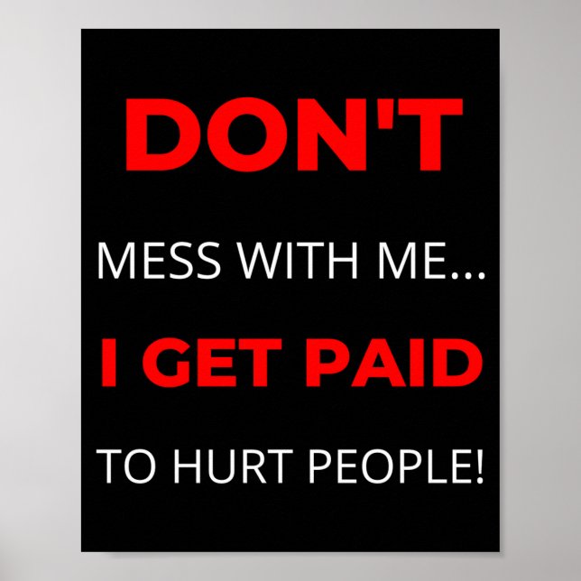 Póster Dont Mess With Me I Get Paid To Hurt People  (Frente)